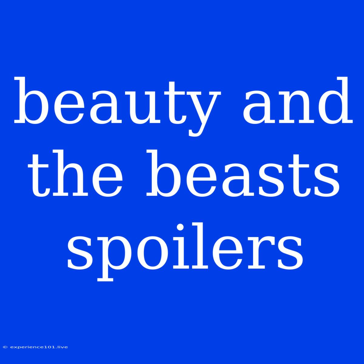 Beauty And The Beasts Spoilers