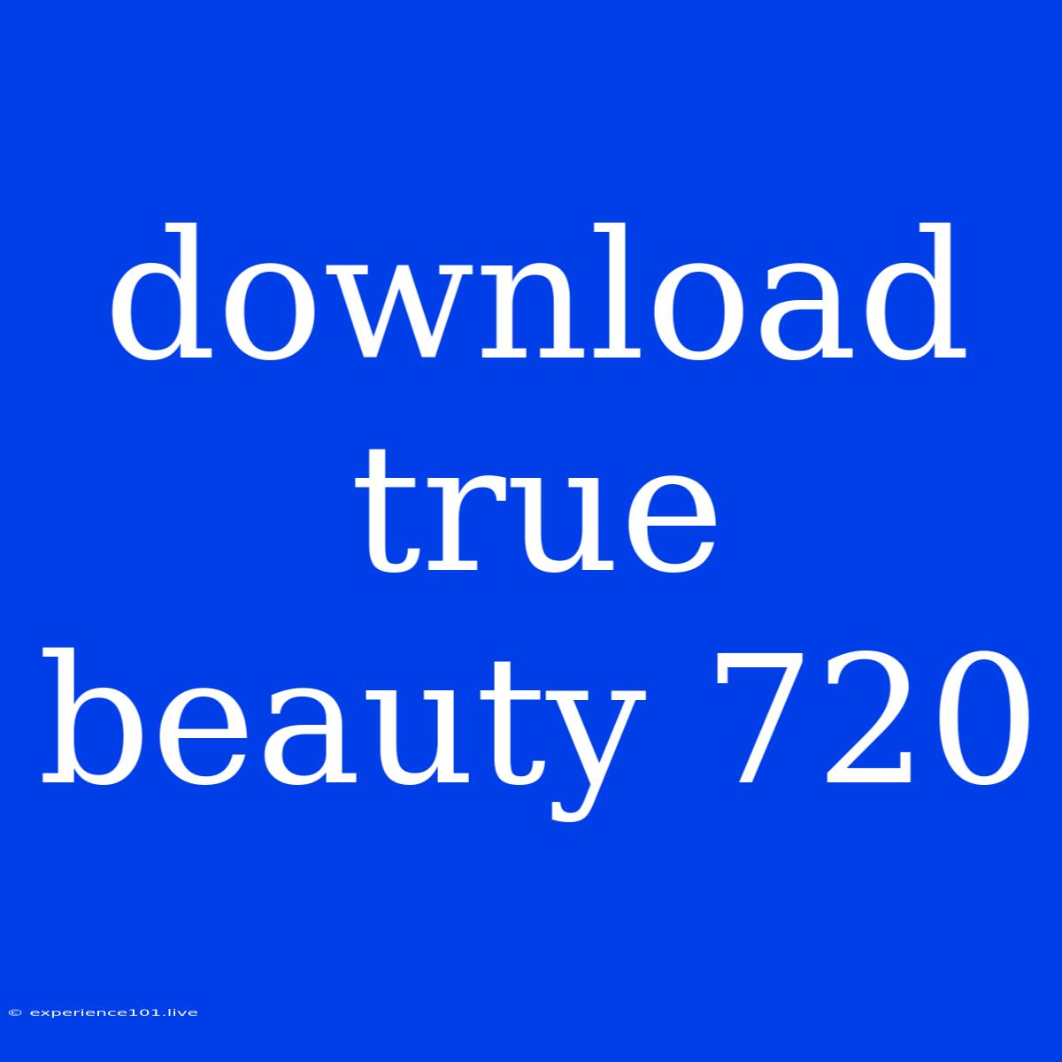 Download True Beauty 720