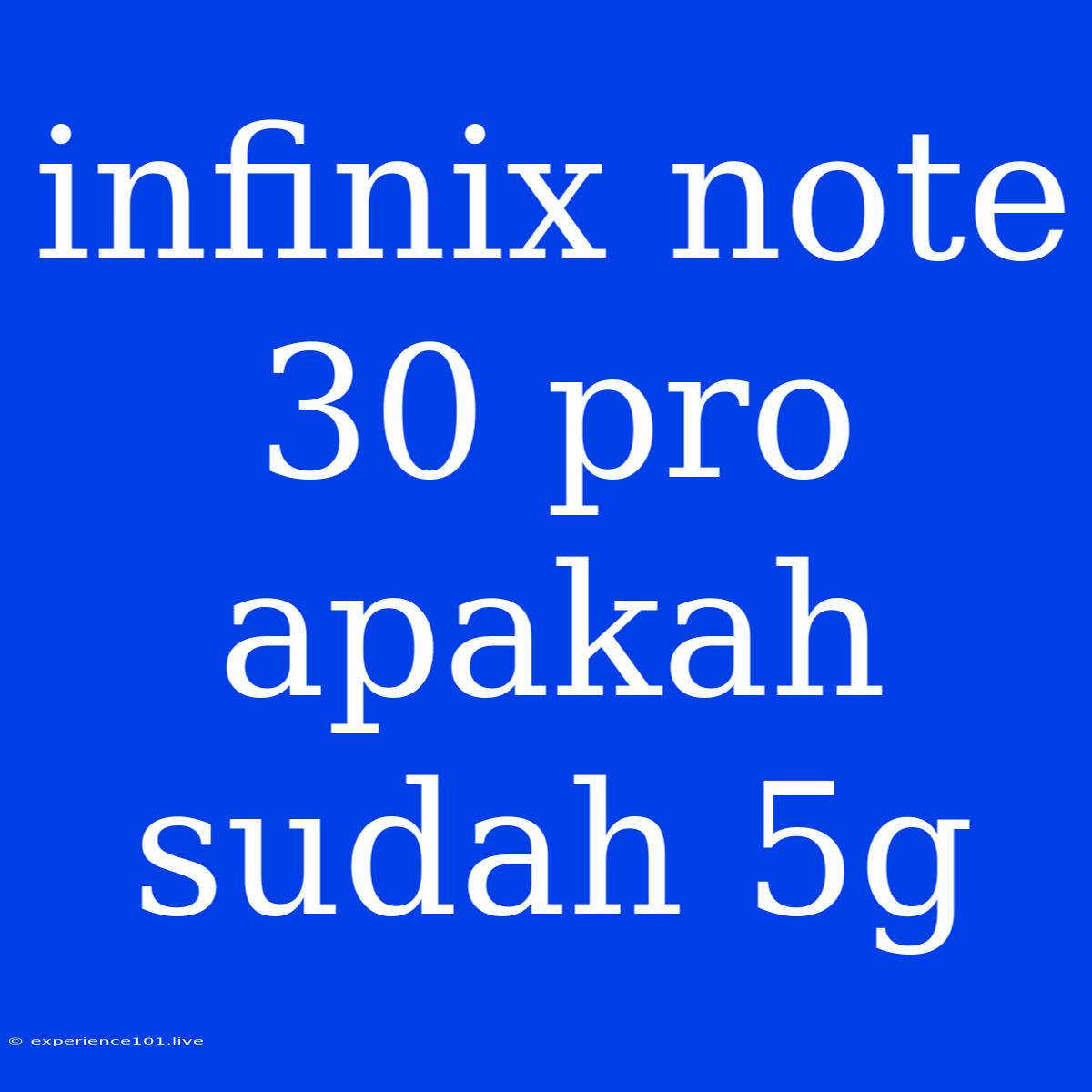 Infinix Note 30 Pro Apakah Sudah 5g