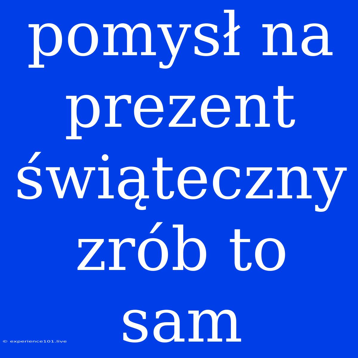 Pomysł Na Prezent Świąteczny Zrób To Sam