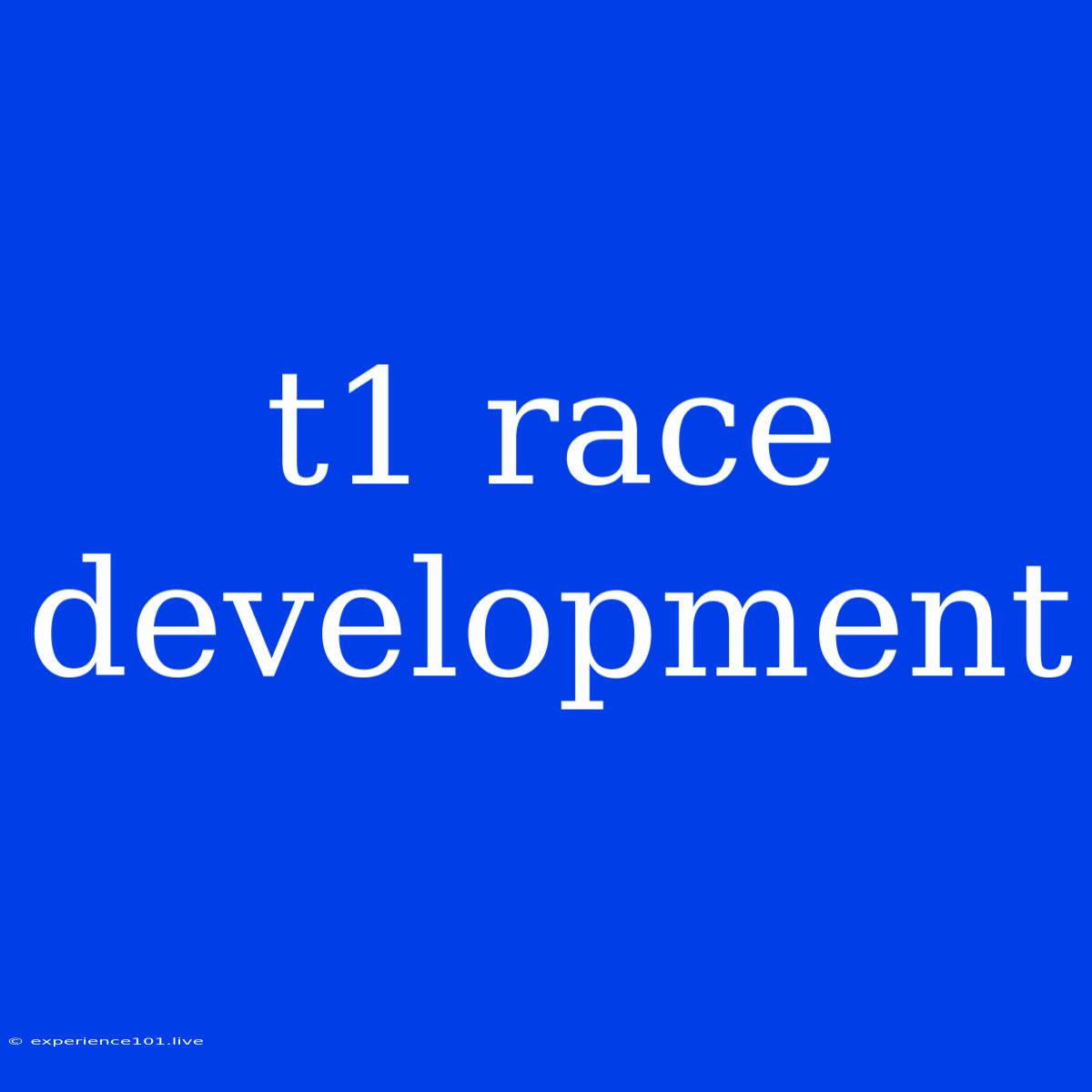 T1 Race Development