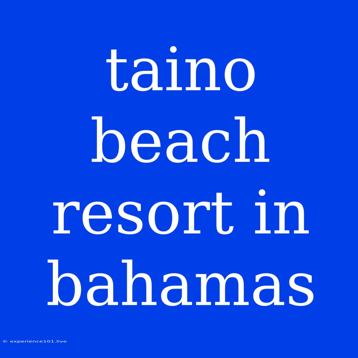 Taino Beach Resort In Bahamas