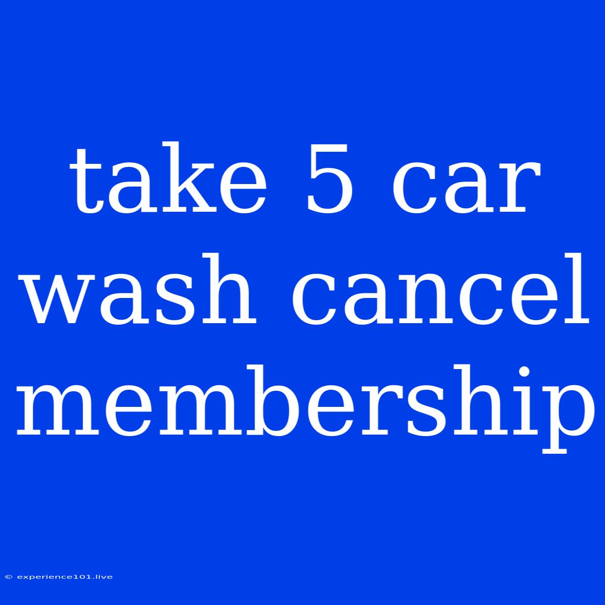 Take 5 Car Wash Cancel Membership